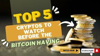 Top 5 cryptos to watch before the Bitcoin halving