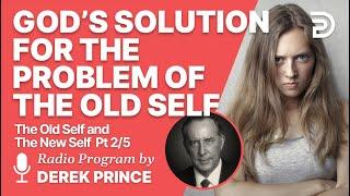 The Old Self and the New Self  2 of 5 - God's Solution for the Problem of the Old Self