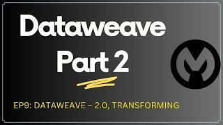 Dataweave Part 2 | Session 9