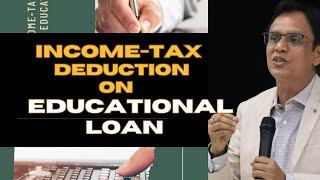 How to save Income-Tax  on repayment of Educational Loan?