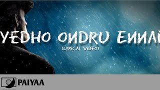 Yedho Ondru Ennai - Paiyaa (Lyric Video)  #64T Releases HD Audio.