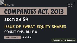 Ch-4 | P-9 | SECTION 54 | ISSUE OF SWEAT EQUITY SHARES | Rule-8 | Companies Act 2013 | CA-Inter Law