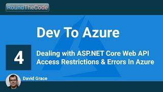 Dealing with ASP.NET Core Web API Access Restrictions & Errors in Azure: Dev To Azure - Part 4