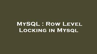 MySQL : Row Level Locking in Mysql