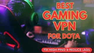 Best Gaming VPN: How to Fix High Ping and Avoid Gaming Lags in DOTA