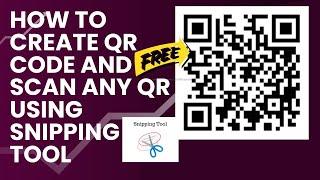 How to Scan QR Code using Snipping tool | Create QR Codes for FREE | How to Make a QR Code