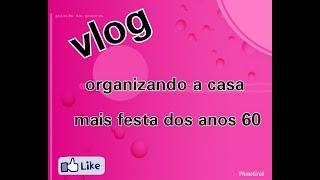 VLOG: RECADINHOS, ORGANIZAÇÃO NA CASA E FESTA DOS ANOS 60.