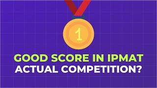 What is a Good Score in IPMAT? Actual Competition (Seats & Applicants)