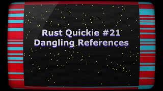 Rust Quickie #21 - Dangling References