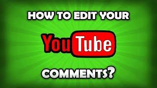 How To Edit Comments On YouTube? Editing YouTube Comments!