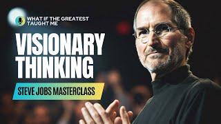 What If Steve Jobs Taught Me About Visionary Thinking: Seeing Beyond the Present