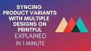 How To Sync Product Variants With Multiple Designs On Printful? (2024)