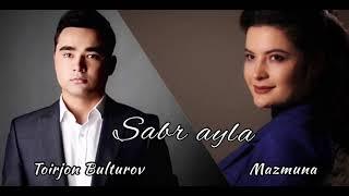 Mazmuna & Toirjon Bulturov- Sabr ayla (Sabr elə uzbek version)