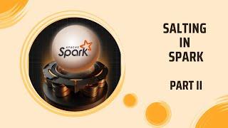 Salting in Apache Spark - Part II