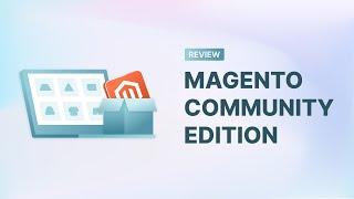 Magento Community Edition Review: Top Features, Pros and Cons