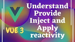 34. Provide / Inject for parent-child communication. Apply reactivity for provide values - Vue 3