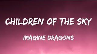 Imagine Dragons - Children of the Sky (Lyrics)