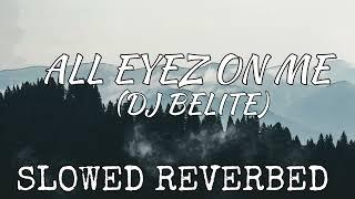 All EYEZ ON ME (Slowed + Reverbed) | Dj Belite - 2Pac DNDM ft Shahlo Ahmedova |