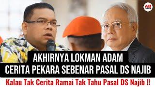 Akhirnya Lokman Adam cerita pekara sebenar pasal DS Najib