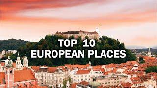 Top 10 European Places You Have To Investigate