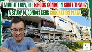 What if I buy the Wrong Condo in Bukit Timah? A Study of Condos Near Coronation Plaza.