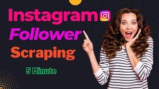 How to scrape Instagram Followers 2023| Instagram Scraper| Data Scraping| Web Scraping 2023