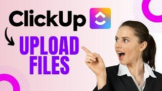 How to Upload Files in Clickup (EASY)