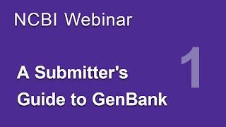 Webinar: A Submitter's Guide to GenBank, Part 1