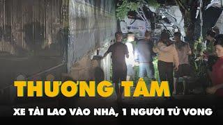 Xe tải lao vào nhà dân ven đường ở Sơn La, 1 người chết, 7 người bị thương