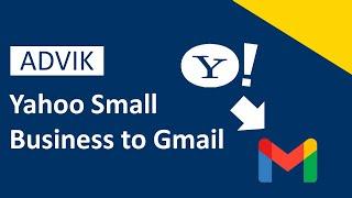 How to Export Yahoo Small Business Emails to Gmail | Advik Software