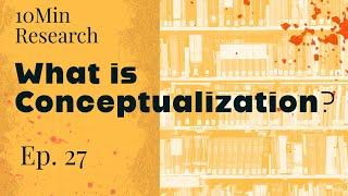 10Min Research Methodology - 27 - What is Conceptualization?