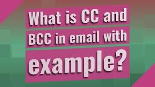 What is CC and BCC in email with example?