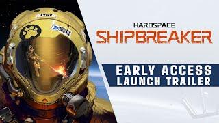 Hardspace: Shipbreaker - Early Access Launch Trailer