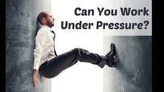 Job Interviews 08: How to answer, “Can you work under pressure?”