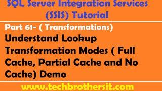 SSIS Tutorial Part 61-Lookup Transformation Modes  Full Cache, Partial Cache & No Cache Demo