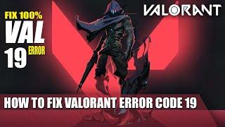How to fix Valorant Error Code 19 || Quick fix Valorant Error VAL 19