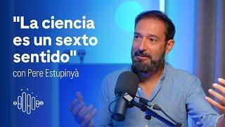 "La ciencia es un sexto sentido", con Pere Estupinyà