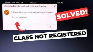 How to Fix "Class Not Registered" Error When Opening Images on Windows 11