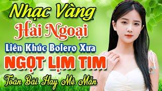 Nhạc Bolero Trữ Tình Bất Hủ  Mở Nhẹ Nhàng LK Nhạc Vàng Hải Ngoại Xưa Bất Hủ Còn Mãi Theo Thời Gian