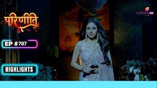 Pari पहुंची नए रूप मे Bajwas के पास | Parineetii | परिणीती | Ep. 787 | Highlights