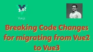 2. Breaking Changes need to know while migrating code from Vue2 to Vue 3.