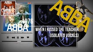 ᗅᗺᗷᗅ - When I Kissed The Teacher | ISOLATED VERSION | Vocals Only