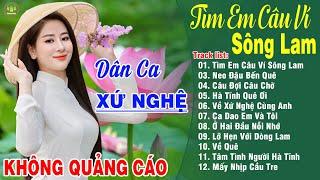 TÌM EM CÂU VÍ SÔNG LAM A PÁO -Thanh Ngân Gia Tiến |LK Dân Ca Xứ Nghệ Hay Nhất GÂY BÃO CỘNG ĐỒNG MẠNG