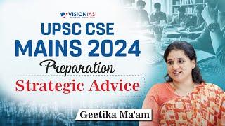 UPSC CSE Mains 2024 Preparation | Strategic Advice | Geetika Ma’am