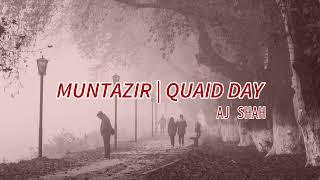 Muntazir | QUAID DAY | AJ SHAH