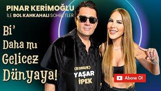 YAŞAR İPEK / PINAR KERİMOĞLU / Bİ’ DAHA MI GELİCEZ DÜNYAYA!!