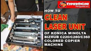 TUTORIAL: How to Clean Laser Unit of Konica Minolta Bizhub C220/C280/C360 series