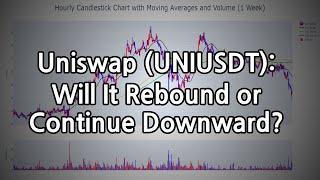 Uniswap (UNIUSDT): Will It Rebound or Continue Downward?