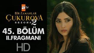 Bir Zamanlar Çukurova 45. Bölüm 2. Fragmanı