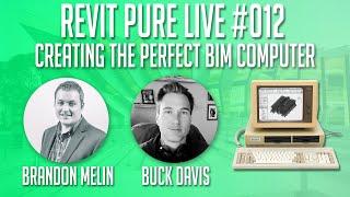 Revit Pure Live #012 -  Creating the Perfect BIM Computer with Brandon and Buck